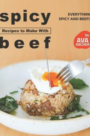 Cover of Spicy Recipes to Make with Beef