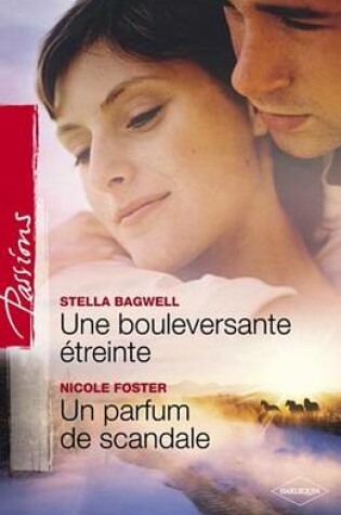 Cover of Une Bouleversante Etreinte - Un Parfum de Scandale (Harlequin Passions)