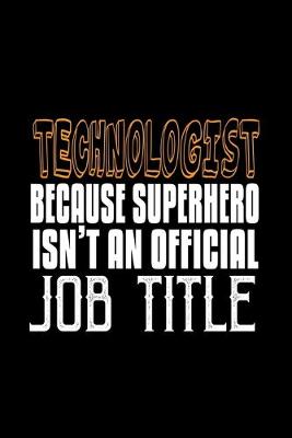 Book cover for Technologist. Because Superhero isn't an official job title