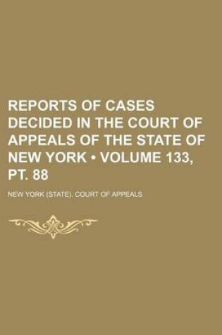 Cover of Reports of Cases Decided in the Court of Appeals of the State of New York (Volume 133, PT. 88 )