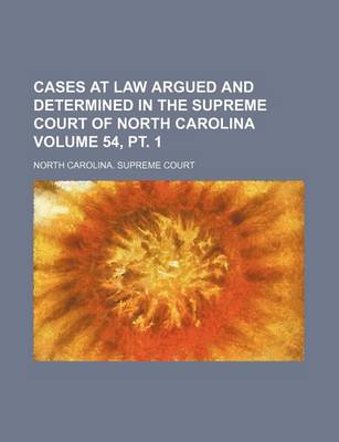 Book cover for Cases at Law Argued and Determined in the Supreme Court of North Carolina Volume 54, PT. 1