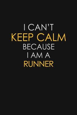 Book cover for I Can't Keep Calm Because I Am A Runner