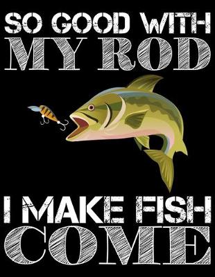 Book cover for So Good With My Rod I Make Fish Come