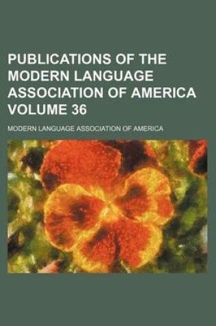 Cover of Publications of the Modern Language Association of America Volume 36