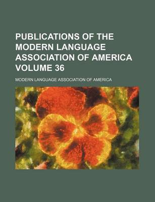 Book cover for Publications of the Modern Language Association of America Volume 36