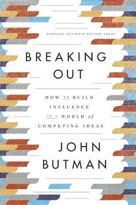 Book cover for Breaking Out: How to Build Influence in a World of Competing Ideas