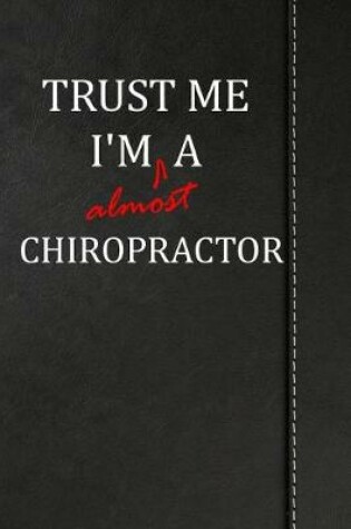 Cover of Trust Me I'm almost a Chiropractor