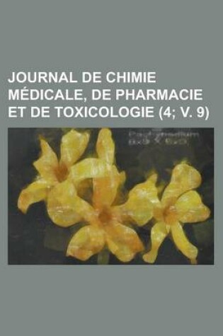 Cover of Journal de Chimie Medicale, de Pharmacie Et de Toxicologie (4; V. 9)