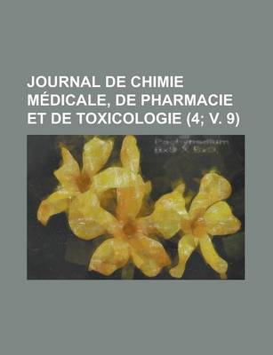 Book cover for Journal de Chimie Medicale, de Pharmacie Et de Toxicologie (4; V. 9)