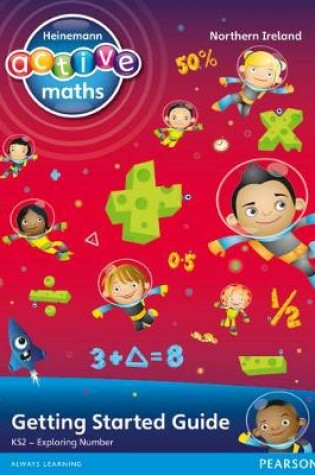 Cover of Heinemann Active Maths Northern Ireland - Key Stage 2 - Exploring Number - Getting Started Guide