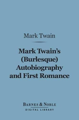 Book cover for Mark Twain's (Burlesque) Autobiography and First Romance (Barnes & Noble Digital Library)