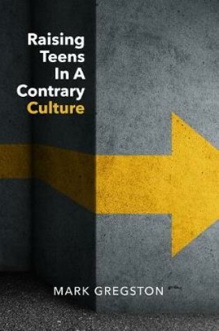 Cover of Raising Teens in a Contrary Culture