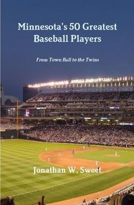 Book cover for Minnesota's 50 Greatest Baseball Players: From Town Ball to the Twins