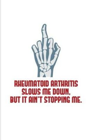 Cover of Reumatoid Arthritis Slows Me Down But It Ain't Stopping Me