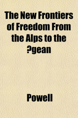 Cover of The New Frontiers of Freedom from the Alps to the Aegean
