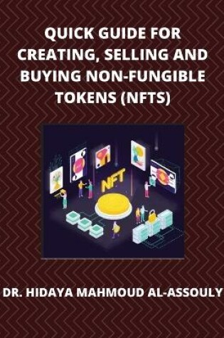Cover of Quick Guide for Creating, Selling and Buying Non-Fungible Tokens (NFTs)