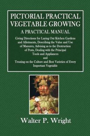 Cover of Pictorial Practical Vegetable Growing - A Practical Manual