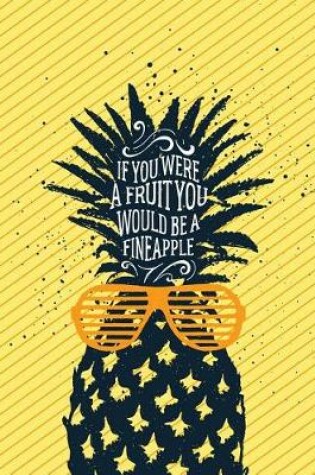 Cover of If You Were a Fruit You Would Be a Fineapple