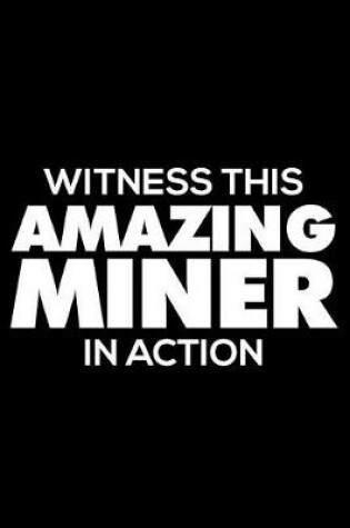 Cover of Witness This Amazing Miner in Action