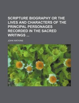 Book cover for Scripture Biography or the Lives and Characters of the Principal Personages Recorded in the Sacred Writings