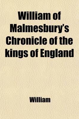 Book cover for William of Malmesbury's Chronicle of the Kings of England; From the Earliest Period to the Reign of King Stephen