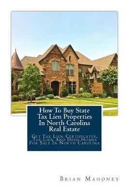 Book cover for How To Buy State Tax Lien Properties In North Carolina Real Estate