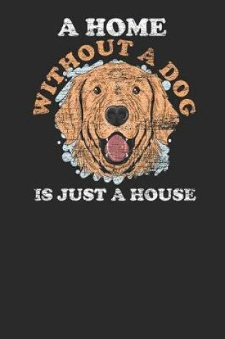 Cover of A Home Without A Dog Is Just A House