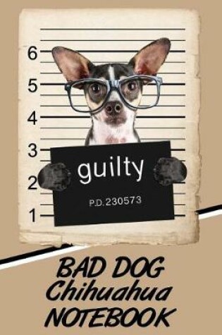 Cover of Bad Dog Chihuahua Notebook