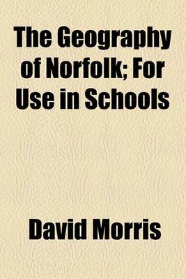 Book cover for The Geography of Norfolk; For Use in Schools
