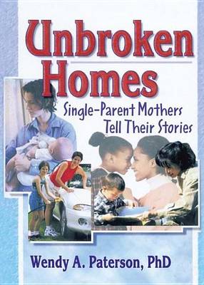 Book cover for Unbroken Homes: Single-Parent Mothers Tell Their Stories