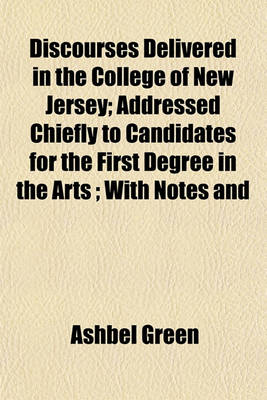 Book cover for Discourses Delivered in the College of New Jersey; Addressed Chiefly to Candidates for the First Degree in the Arts; With Notes and