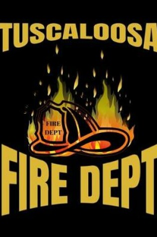 Cover of Tuscaloosa Fire Department Firefighter Notebook Journal 150 College Ruled Pages 8.5 X 11