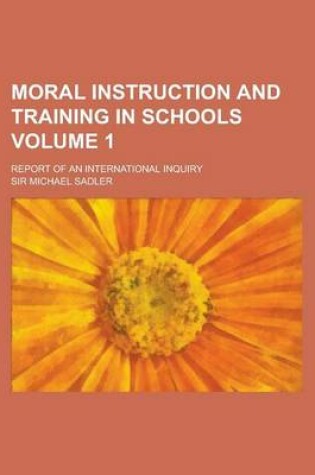 Cover of Moral Instruction and Training in Schools; Report of an International Inquiry Volume 1
