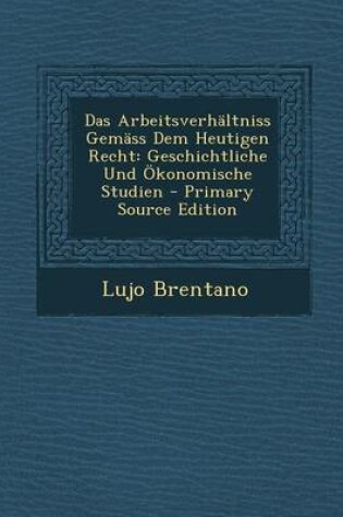 Cover of Das Arbeitsverhaltniss Gemass Dem Heutigen Recht