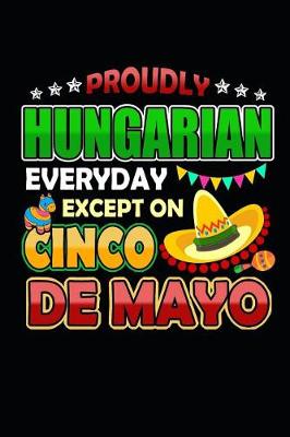 Book cover for Proudly Hungarian Everyday Except on Cinco de Mayo