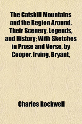 Book cover for The Catskill Mountains and the Region Around. Their Scenery, Legends, and History; With Sketches in Prose and Verse, by Cooper, Irving, Bryant,