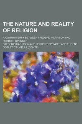 Cover of The Nature and Reality of Religion; A Controversy Between Frederic Harrison and Herbert Spencer