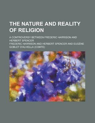 Book cover for The Nature and Reality of Religion; A Controversy Between Frederic Harrison and Herbert Spencer