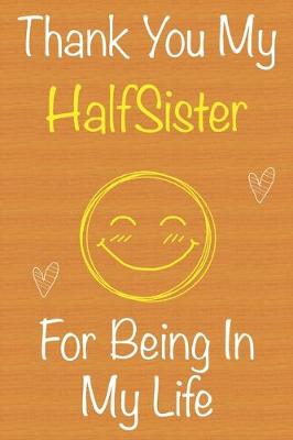 Book cover for Thank You My HalfSister For Being In My Life