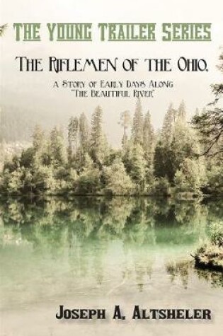 Cover of The Riflemen of the Ohio, a Story of Early Days Along the Beautiful River