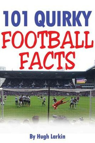 Cover of 101 Quirky Football Facts