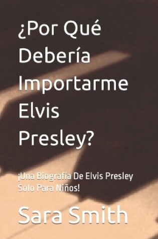 Cover of ¿Por Qué Debería Importarme Elvis Presley?