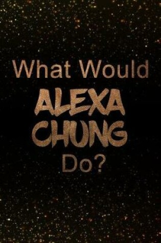 Cover of What Would Alexa Chung Do?