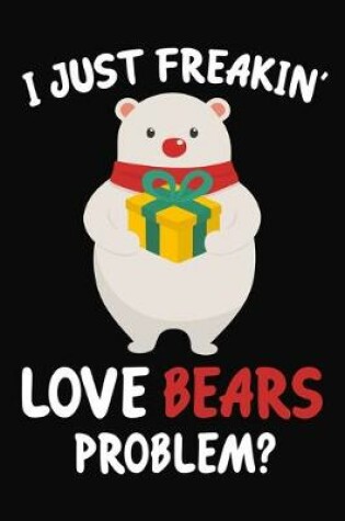 Cover of I Just Freakin' Love Bears Problem?