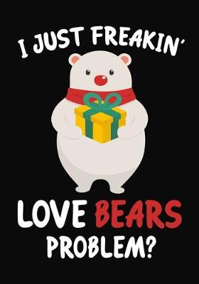 Book cover for I Just Freakin' Love Bears Problem?