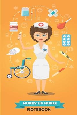 Book cover for Hurry Up Nurse Notebook