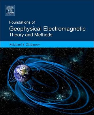 Book cover for Foundations of Geophysical Electromagnetic Theory and Methods