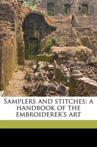 Cover of Samplers and Stitches; A Handbook of the Embroiderer's Art