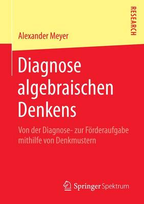 Book cover for Diagnose Algebraischen Denkens; Von Der Diagnose- Zur F Rderaufgabe Mithilfe Von Denkmustern