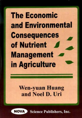 Book cover for The Economic and Environmental Consequences of Nutrient Management in Agriculture